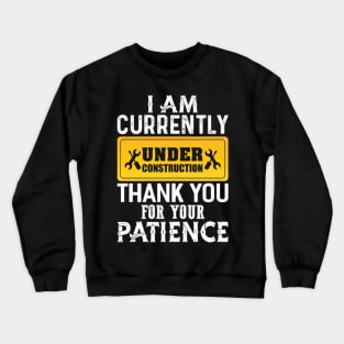 I Am Currently Under Construction Crewneck Sweatshirt